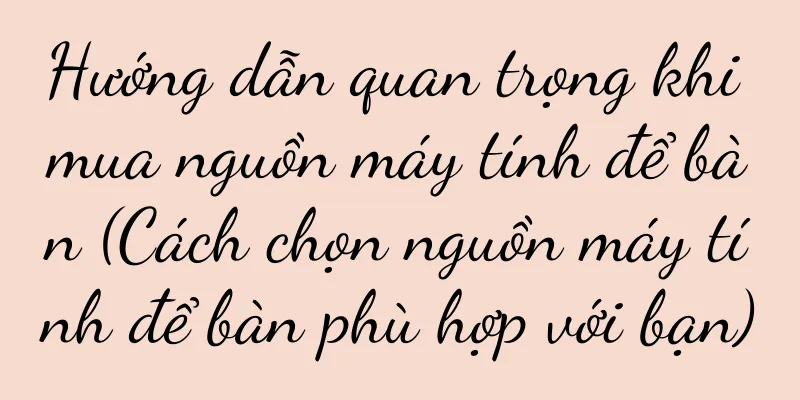 Hướng dẫn quan trọng khi mua nguồn máy tính để bàn (Cách chọn nguồn máy tính để bàn phù hợp với bạn)