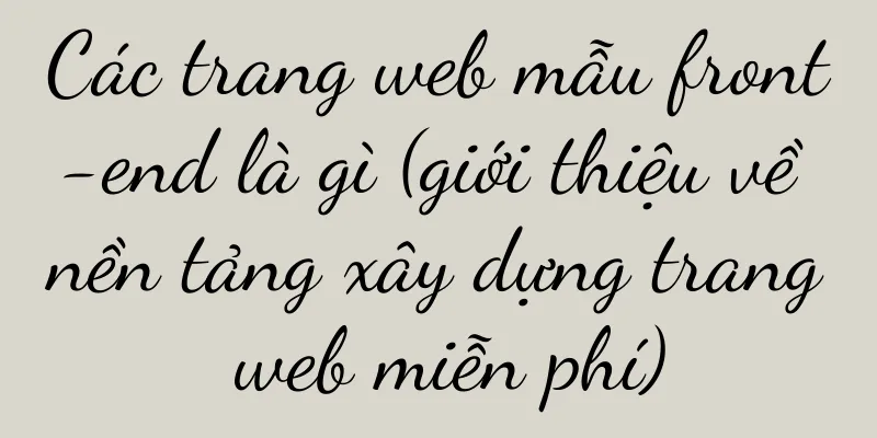 Các trang web mẫu front-end là gì (giới thiệu về nền tảng xây dựng trang web miễn phí)